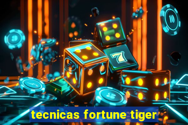 tecnicas fortune tiger